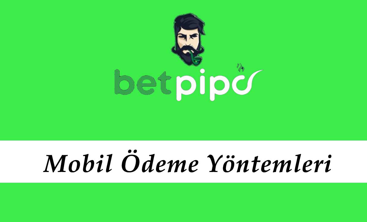 Betpipo Mobil Ödeme Yöntemleri