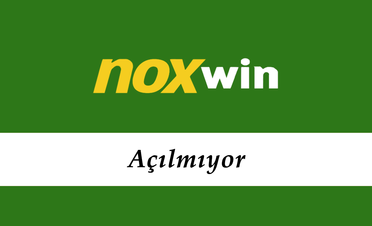 Noxwin Açılmıyor