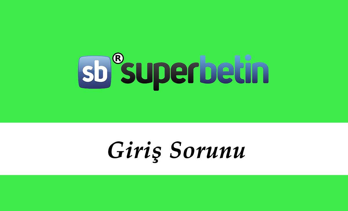 Süperbetin Giriş Sorunu