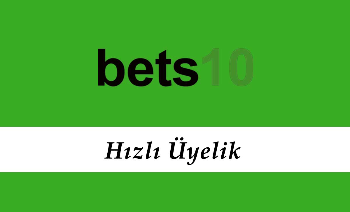 Bets10 Hızlı Üyelik