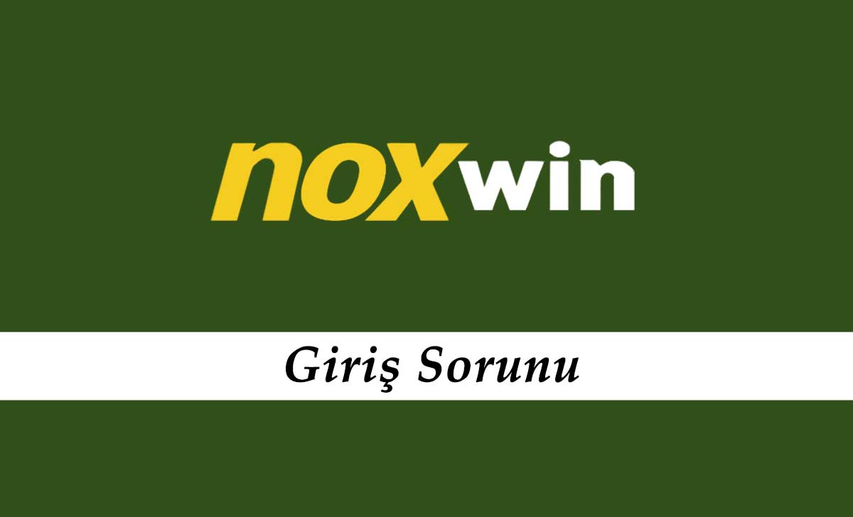 Noxwin Giriş Sorunu