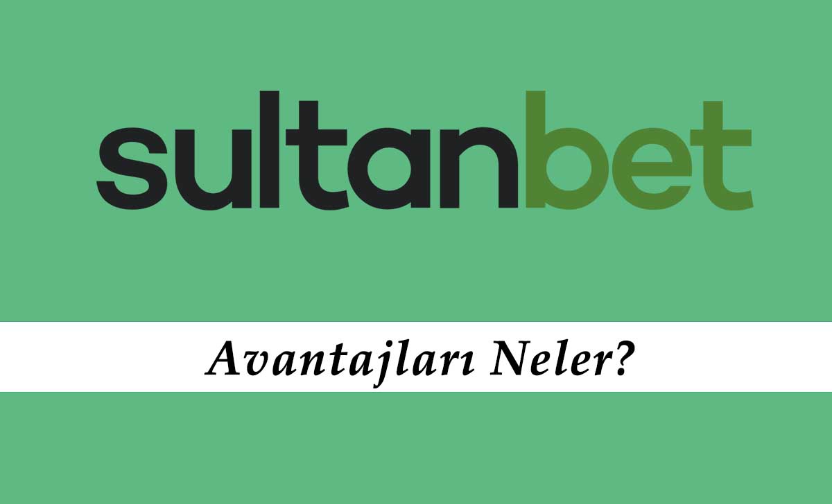 Sultanbet Avantajları Neler?