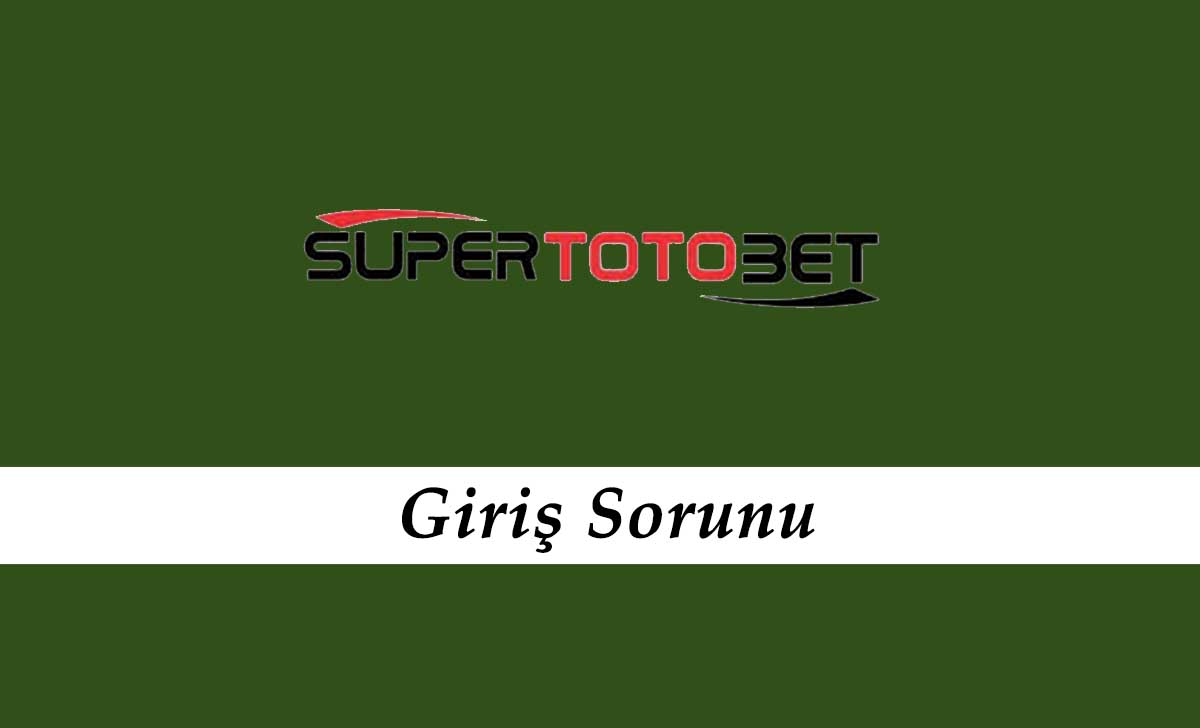 Süpertotobet Giriş Sorunu