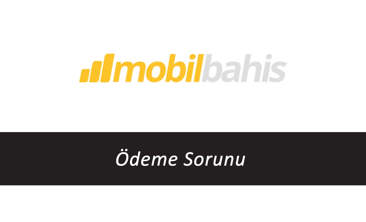 Mobilbahis Ödeme Sorunu