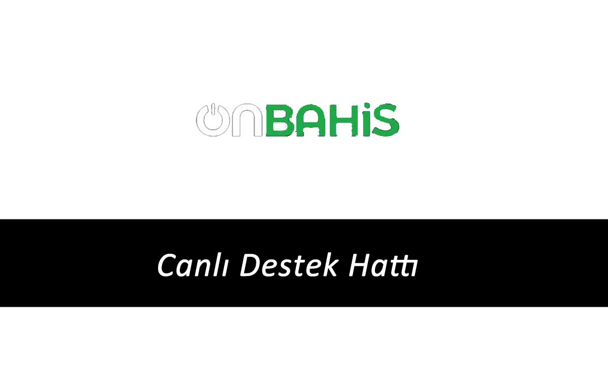 Onbahis Canlı Destek Hattı