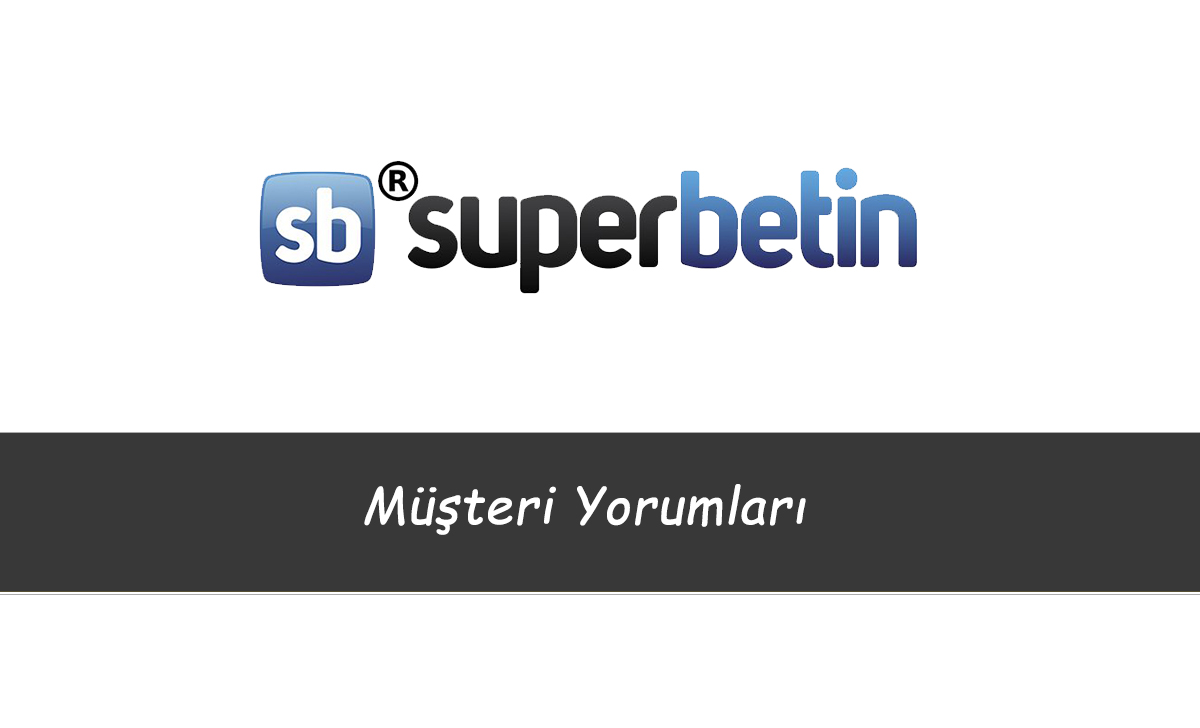 Süperbetin Müşteri Yorumları