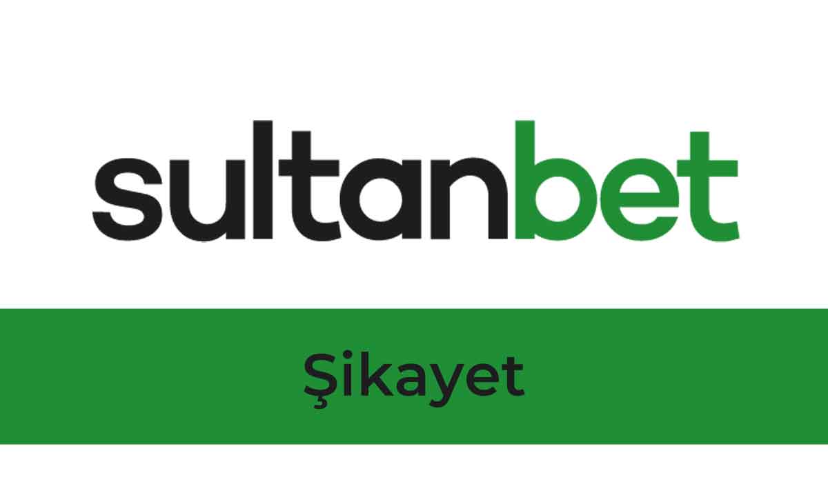 Sultanbet Şikayetleri