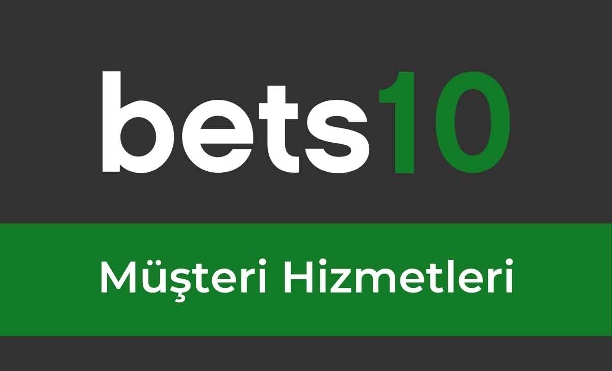 Bets10 Müşteri Hizmetleri