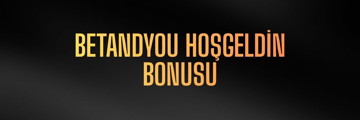 Betandyou Hoşgeldin Bonusu
