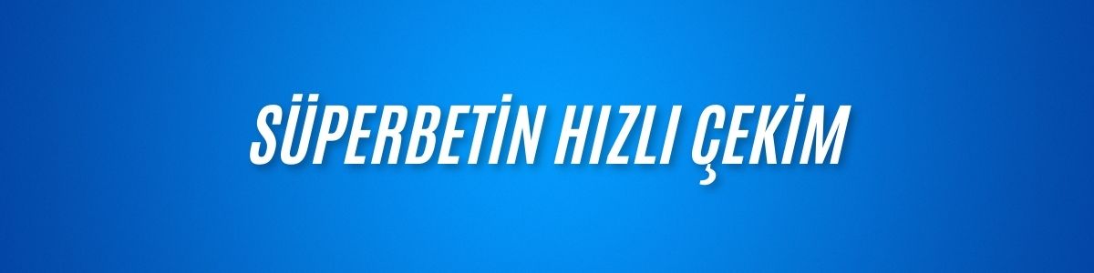 Süperbetin Hızlı Çekim