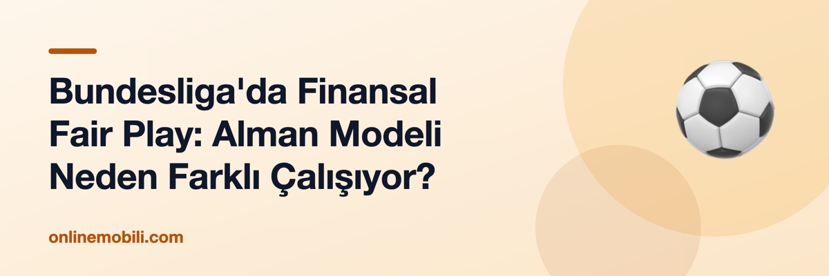 Bundesliga'da Finansal Fair Play: Alman Modeli Neden Farklı Çalışıyor?